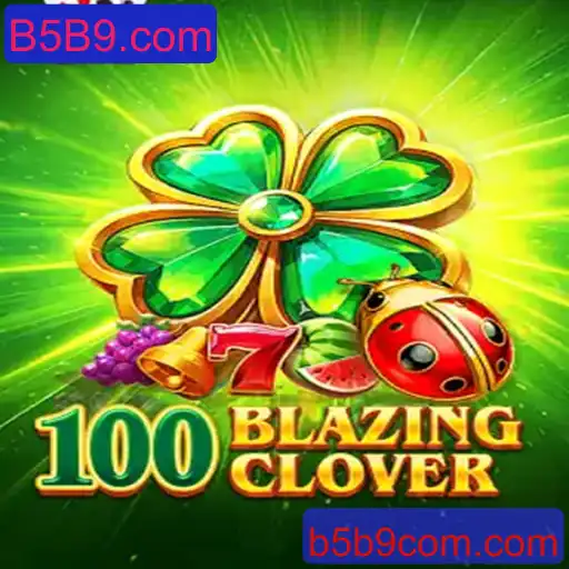 Descubra a Emoção do Jogo 100BlazingClover e a Plataforma B5B9.com